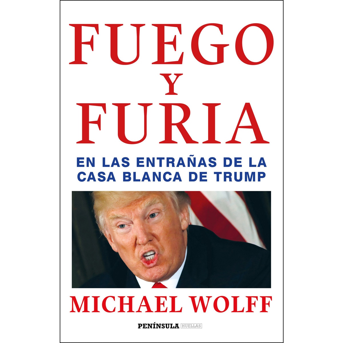 Imagen 0 de Fuego y furia: En las entrañas de la Casa Blanca de Trump  (Tapa blanda con solapas)