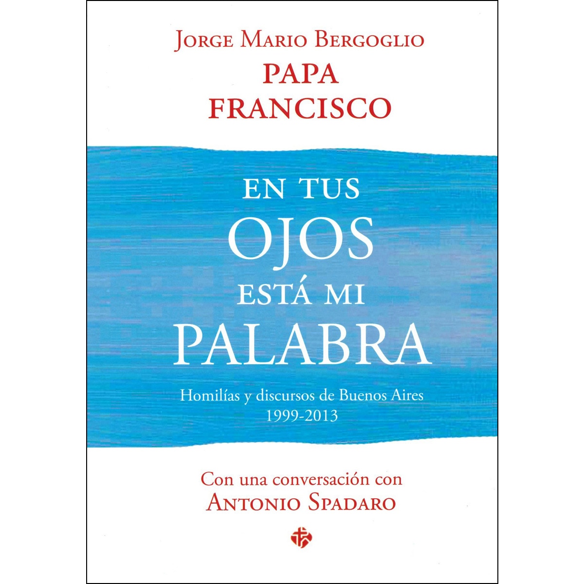 Imagem 0 de En tus ojos está mi palabra: Homilías y discursos de buenos aires (1999-2013)(Tapa dura)