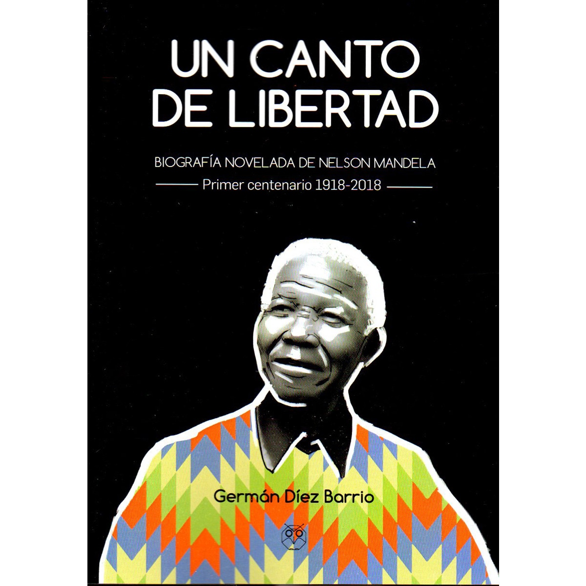 Imagem 0 de Un Canto De Libertad: Biografía Novelada De Nelson Mandela - Primer Centenario 1918-2018