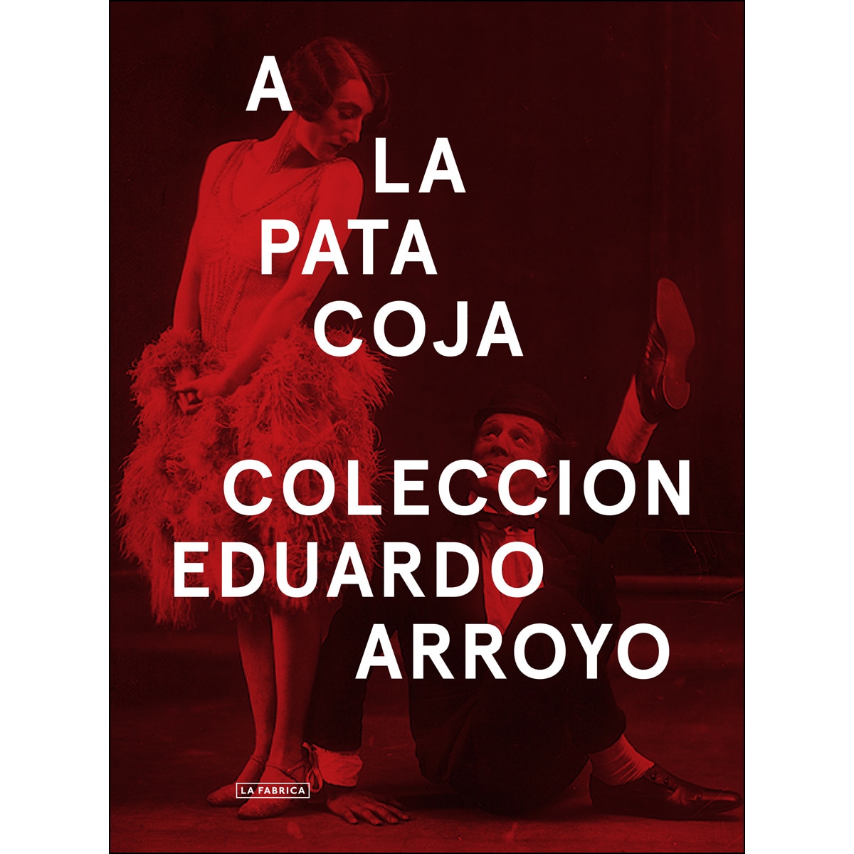 A La Pata Coja. : Colección Eduardo Arroyo 1