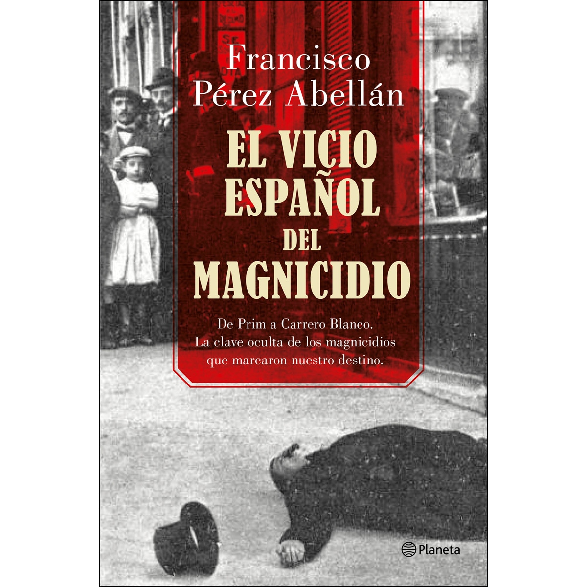 Imagem 0 de El vicio español del magnicidio: De Prim a Carrero Blanco, la clave oculta de los crímenes que marcaron nuestro destino (Capa mole com abas)