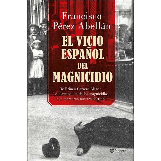 Imagem 0 de El vicio español del magnicidio: De Prim a Carrero Blanco, la clave oculta de los crímenes que marcaron nuestro destino (Capa mole com abas)