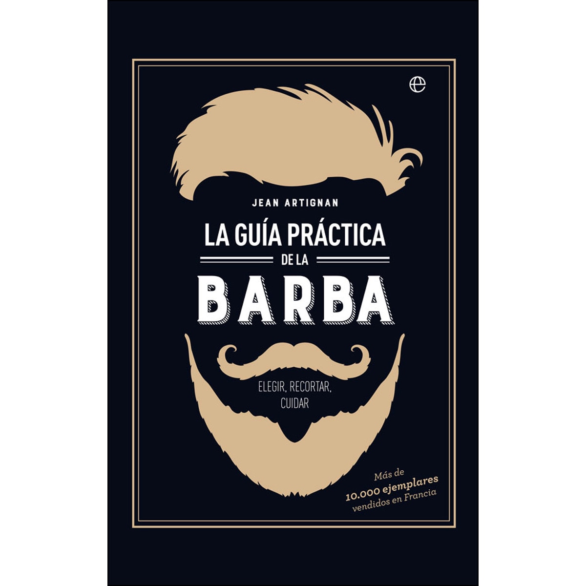 La Guía Práctica De La Barba: Elegir. Recortar. Cuidar 1