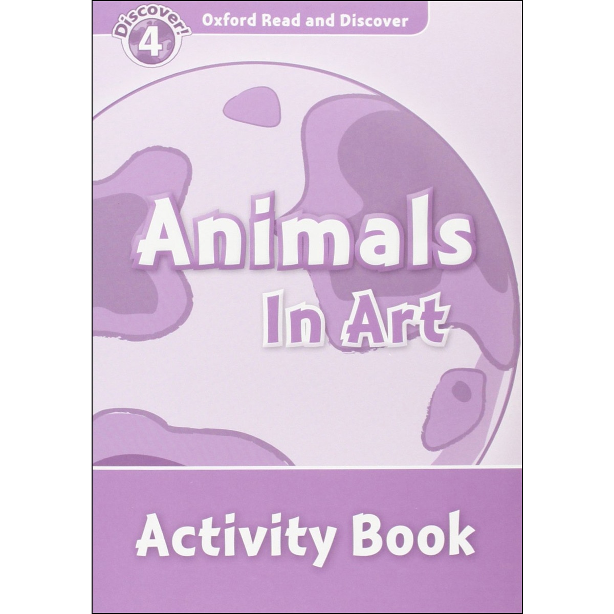 Oxford Read and Discover 4. Animals in Art Activity Book 1