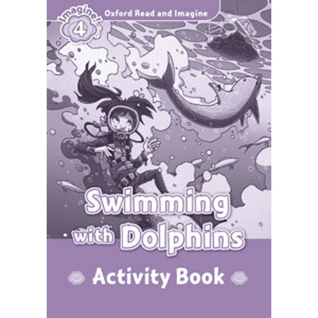 Oxford Read and Imagine 4. Swimming with Dolphins Activity Book 1