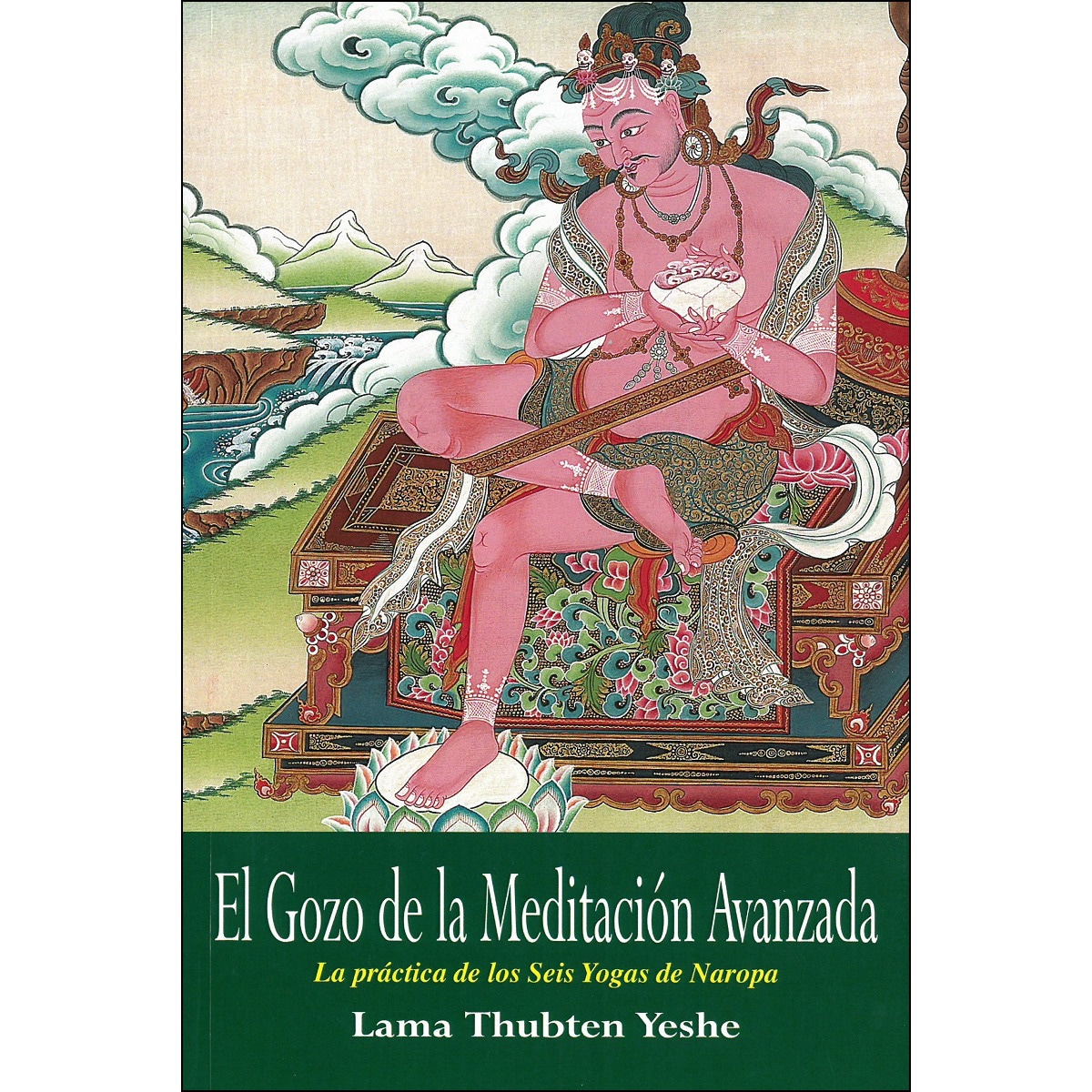 El Gozo De La Meditación Avanzada. La Práctica De Los Seis Yogas De Naropa 1