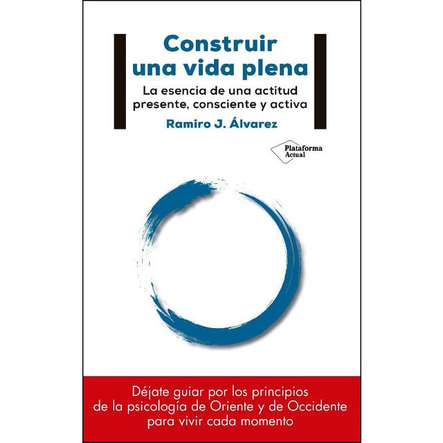 Imagen 0 de Construir una vida plena: La esencia de una actitud presente, consciente y activa (Tapa blanda)