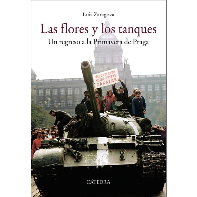 Imagen 0 de Las flores y los tanques: Un regreso a la Primavera de Praga  (Tapa blanda con solapas)
