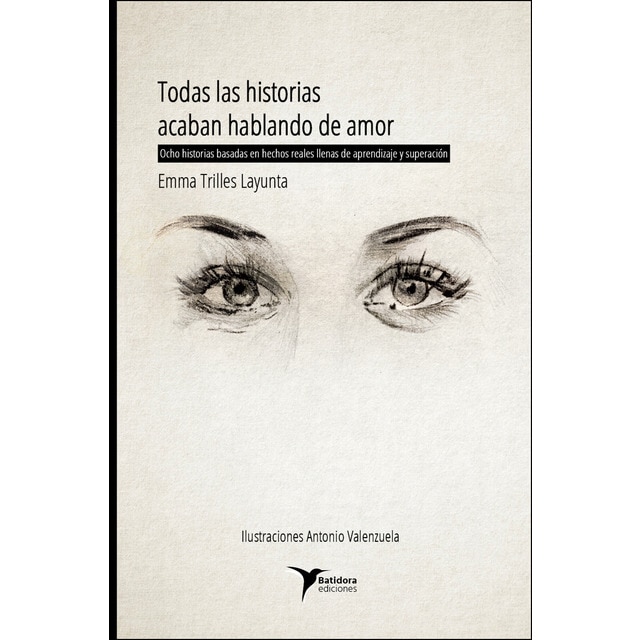Imagen 0 de Todas las historias acaban hablando de amor: Ocho historias basadas en hechos reales llenas de aprendizaje y superación (Tapa blanda)