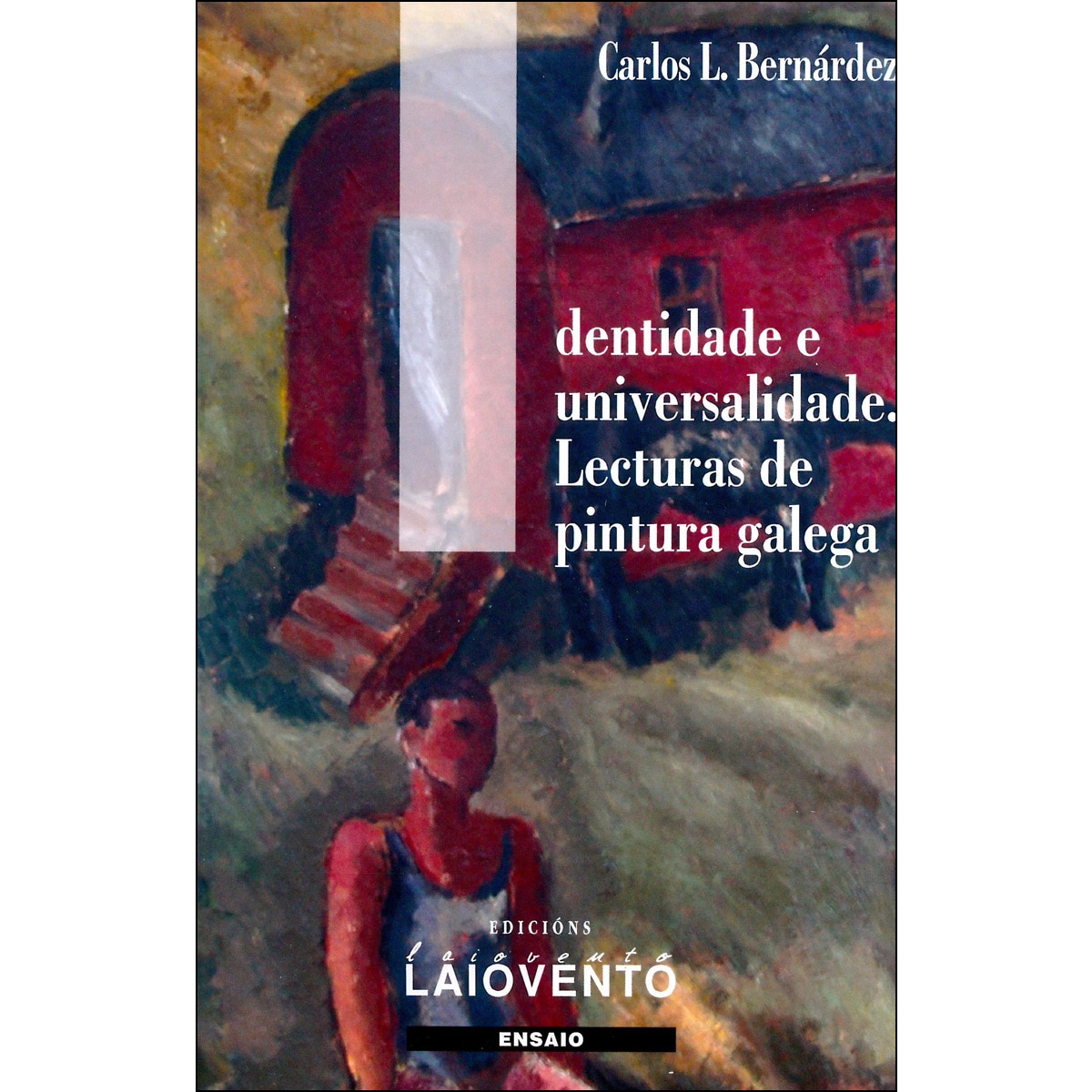 Identidade E Universalidade. Lecturas Da Pintura Galega 1