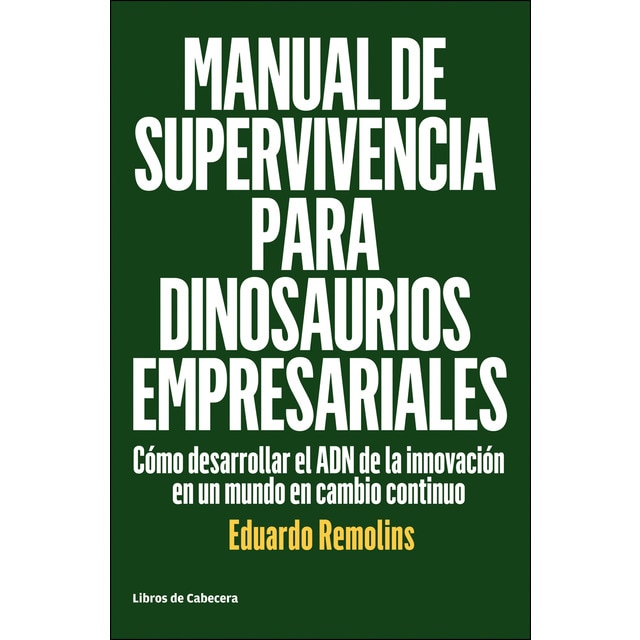 Imagen 0 de Manual de supervivencia para dinosaurios empresariales: Cómo desarrollar el adn de la innovación en un mundo en cambio continuo (Tapa blanda)