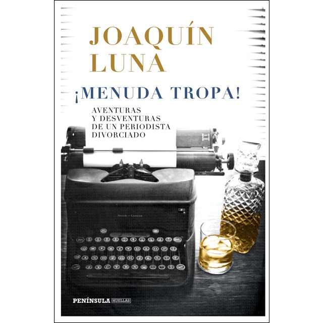 Imagen 0 de ¡Menuda tropa!: Aventuras y desventuras de un periodista divorciado  (Tapa blanda con solapas)