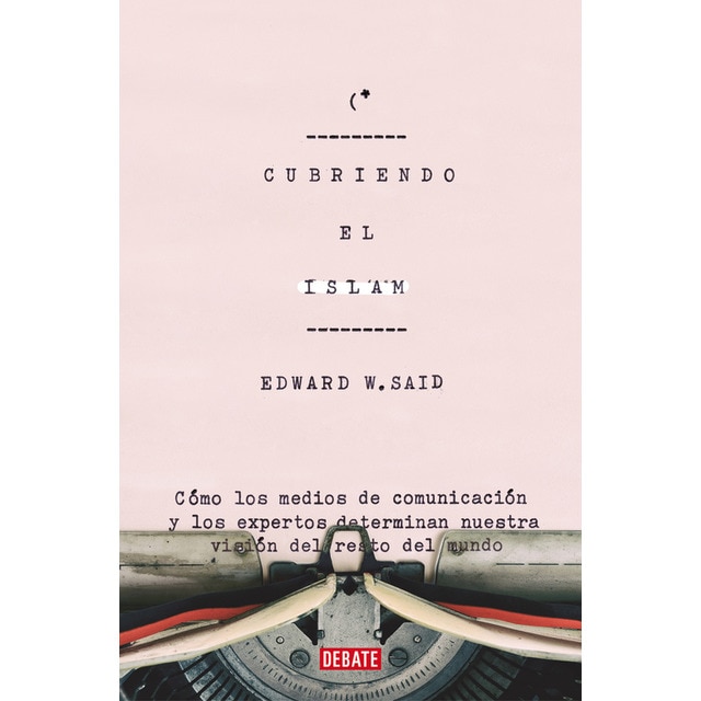 Imagen 0 de Cubriendo el islam: Cómo los medios de comunicación y los expertos determinan nuestra visión del resto del mundo (Tapa blanda)