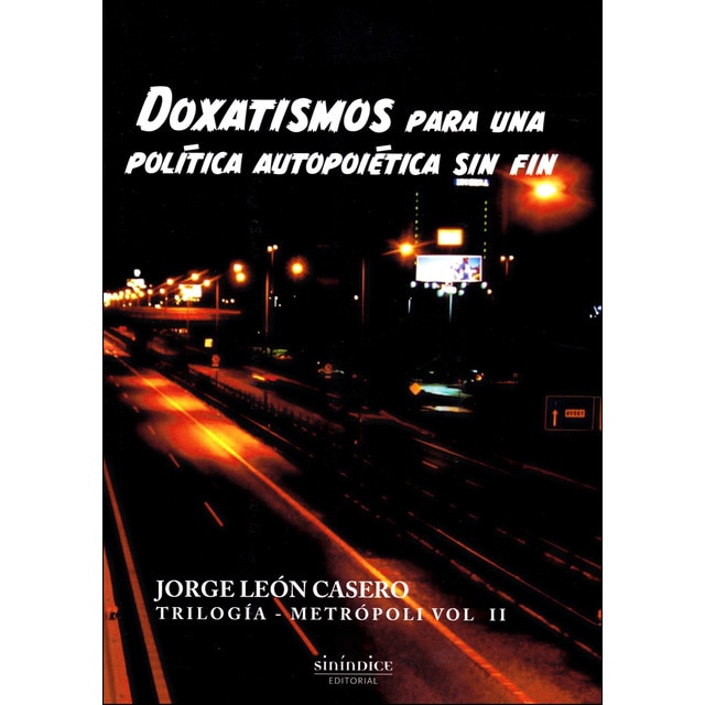 Imagen 0 de Doxatismos para una política autopoiética sin fin: trilogía metrópoli. Volumen 2