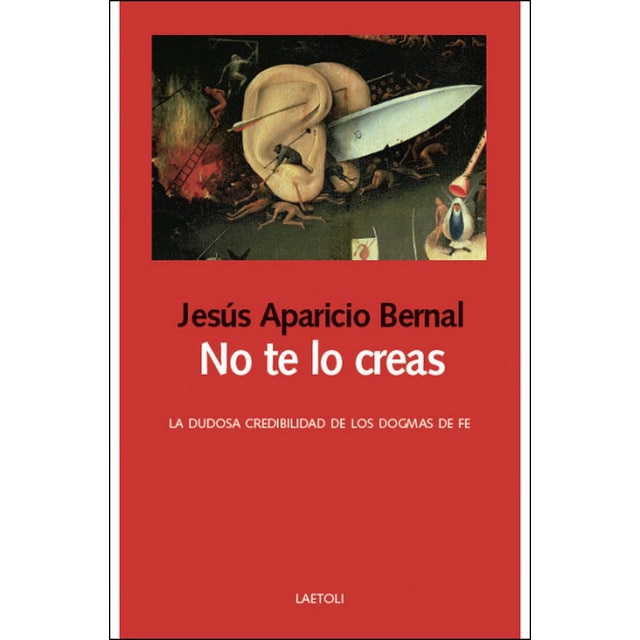 Imagen 0 de No te lo creas: La dudosa credibilidad de los dogmas de fe (Tapa blanda)