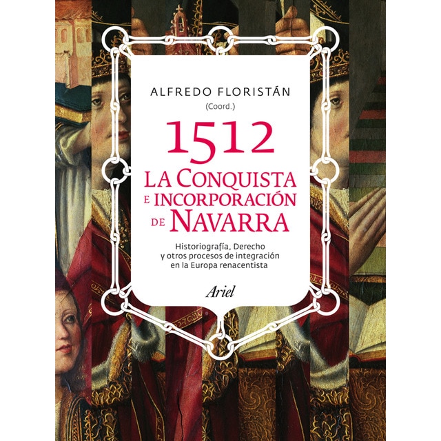 Imagen 0 de 1512. La conquista e incorporación de Navarra: Historiografía, derechoy otros procesos de integración en la Europa renacent  (Tapa blanda con solapas)