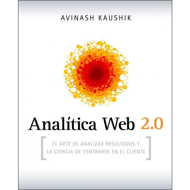 Imagen 0 de Analítica Web 2.0: El arte de analizar resultados y la ciencia de centrarse en el cliente  (Tapa blanda)