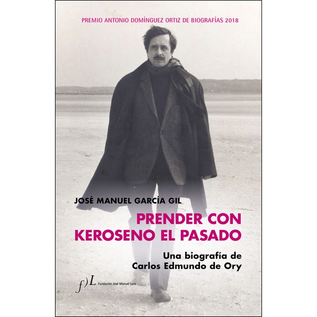 Imagen 0 de Prender con Keroseno el pasado. Una biografía de Carlos Edmundo de Ory: Premio Antonio Domínguez Ortiz de Biografías 2018  (Tapa dura)