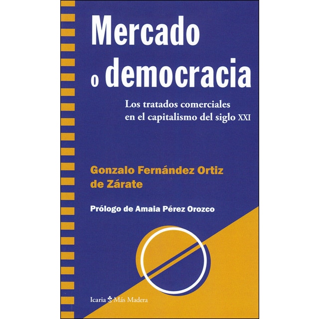 Imagen 0 de Mercado o democracia: Los tratados comerciales en el capitalismo del siglo xxi (Tapa blanda)
