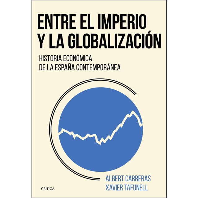 Imagen 0 de Entre el imperio y la globalización: Historia económica de la España contemporánea  (Tapa blanda con solapas)