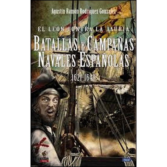 Imagen 0 de El león contra la jauría: Batallas y campañas navales españolas 1621-1640 (Tapa blanda)