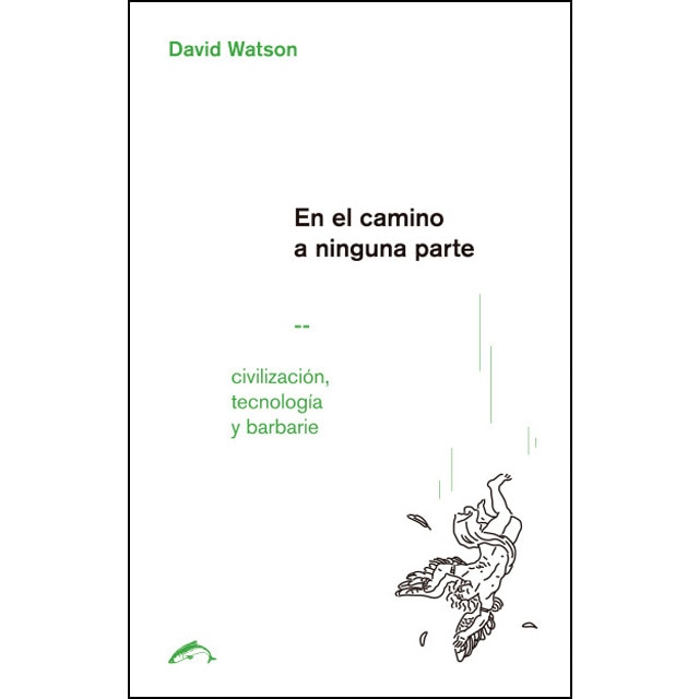 Imagen 0 de En el camino a ninguna parte: Civilización, tecnología y barbarie (Tapa blanda)