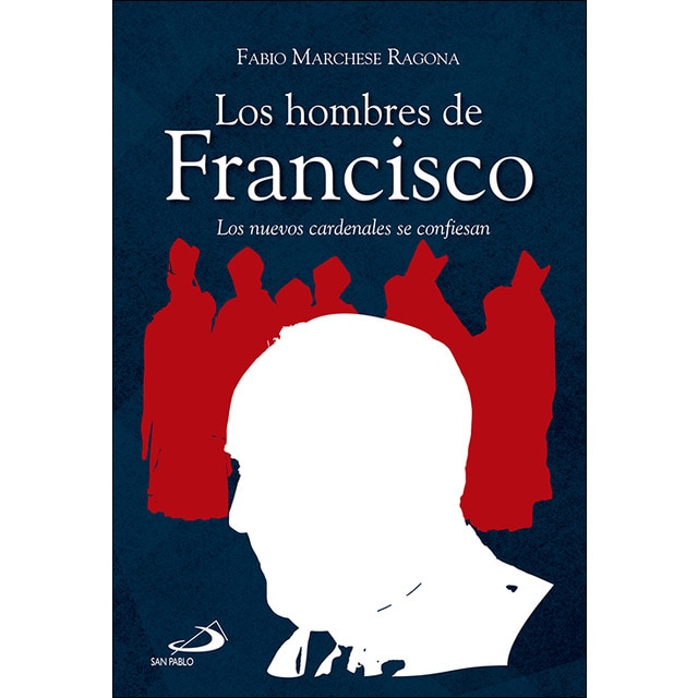 Los hombres de Francisco: Los nuevos cardenales se confiesan (Capa mole com abas) 1