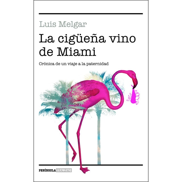 Imagen 0 de La cigüeña vino de Miami: Crónica de un viaje a la paternidad  (Tapa blanda con solapas)