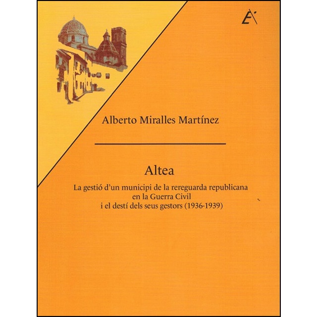 Imagem 0 de Altea: La Gestió D'un Municipi De La Rereguarda Republicana En La Guerra Civil I El Destí Dels Seus Gestors (1936-1939)