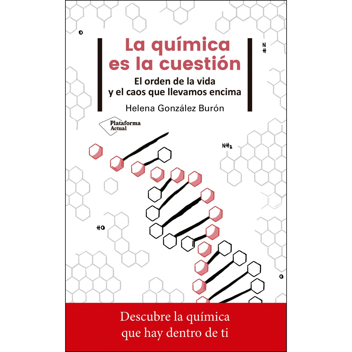 La Química Es La Cuestión: El Orden De La Vida Y El Caos Que Llevamos Encima 1