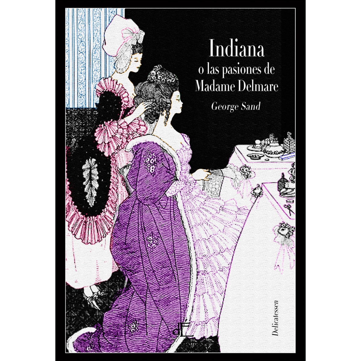 Indiana. O Las Pasiones De Madame Delmare 1