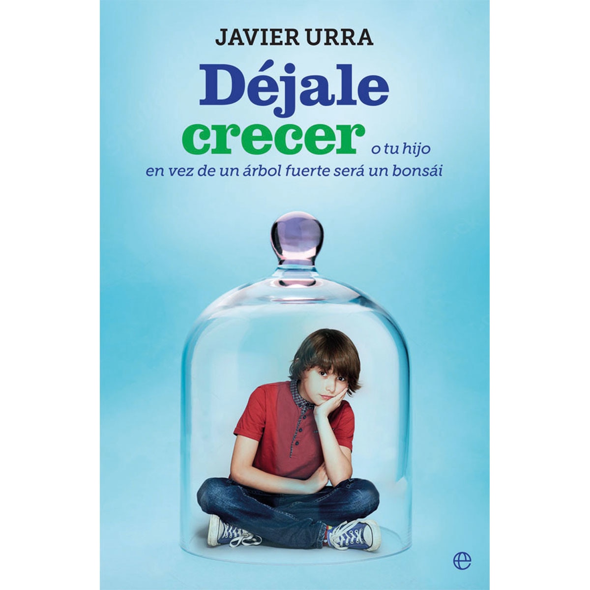Imagem 0 de Déjale crecer: O tu hijo en vez de un árbol fuerte será un bonsái (Capa mole com abas)