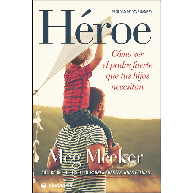 Imagen 0 de Héroe: Cómo ser el padre fuerte que tus hijos necesitan