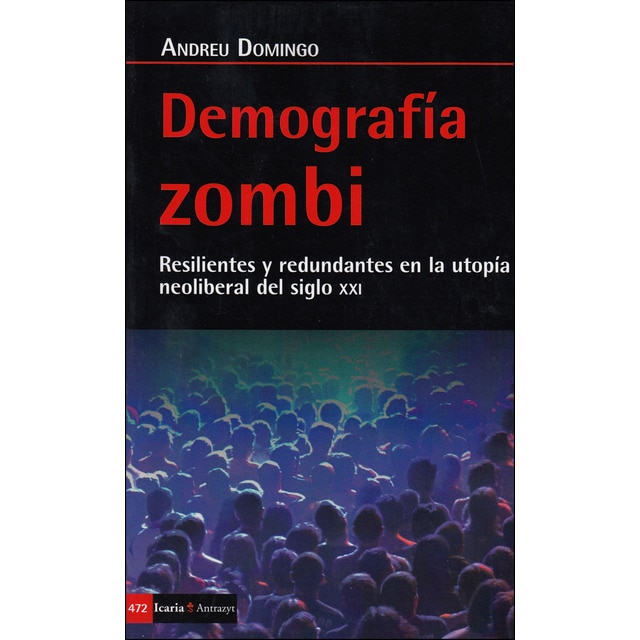 Imagen 0 de Demografía zombi: Resilientes y redundantes en la utopía neoliberal del siglo xxi (Tapa blanda)
