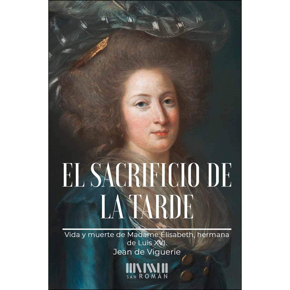 Imagem 0 de El Sacrificio De La Tarde: Vida Y Muerte De Madame Élisabeth. Hermana De Luis XVI