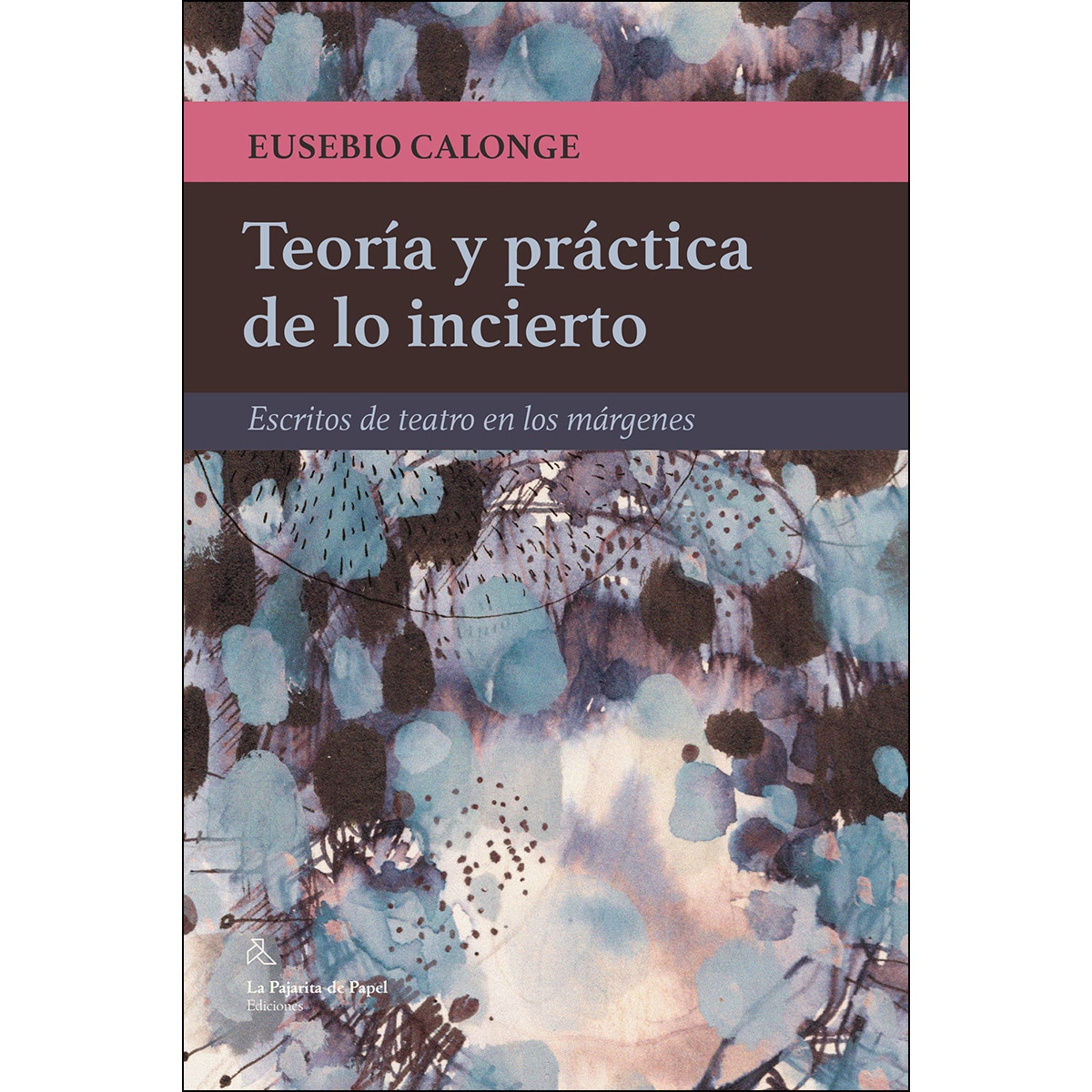 Imagem 0 de Teoría Y Práctica De Lo Incierto: Escritos De Teatro En Los Márgenes