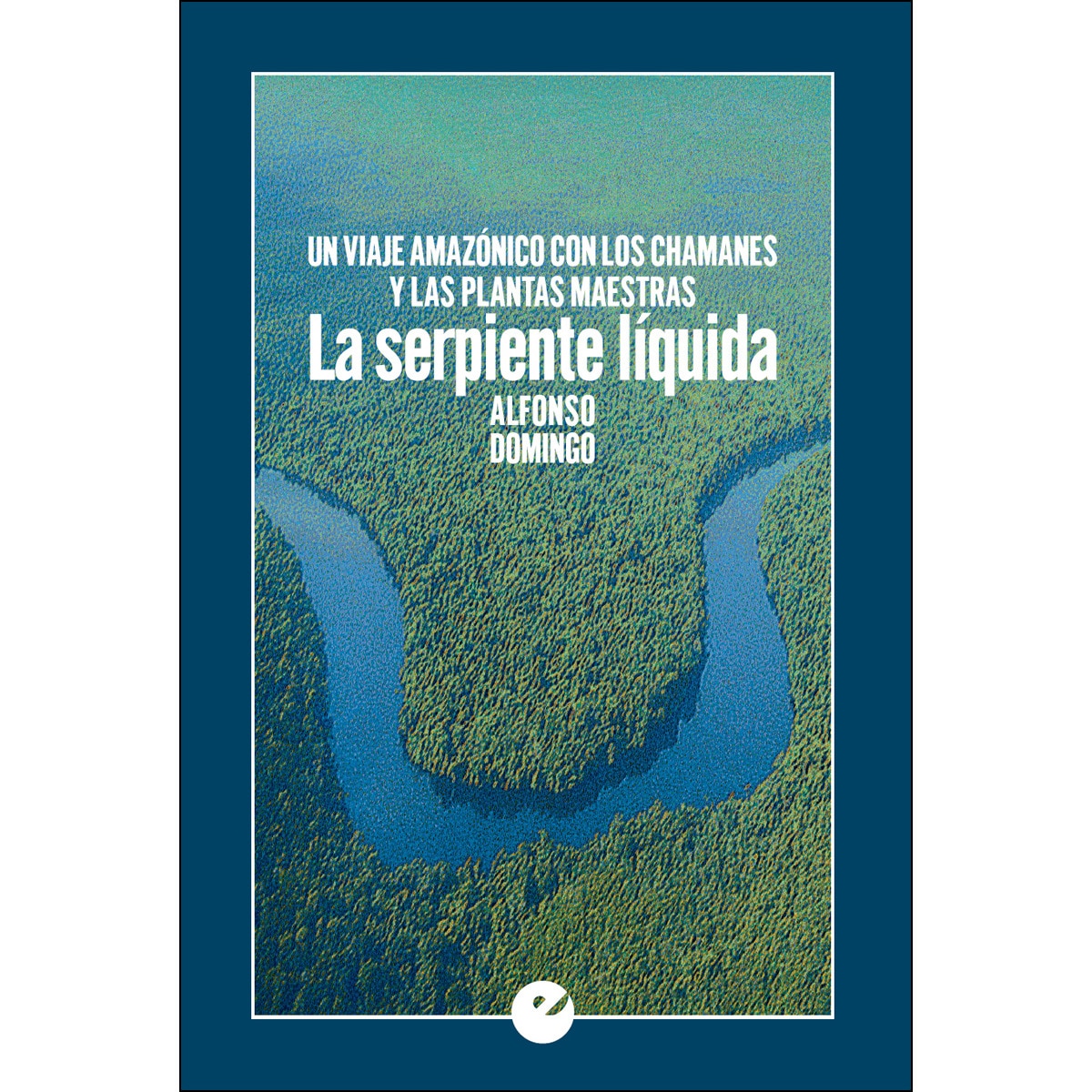 La serpiente líquida: Un viaje amazónico con los chamanes y las plantas maestras (Capa mole com abas) 1