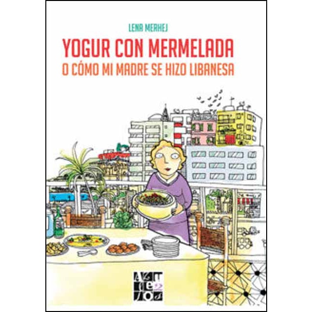 Imagem 0 de Yogur Con Mermelada: O Cómo Mi Madre Se Hizo Libanesa