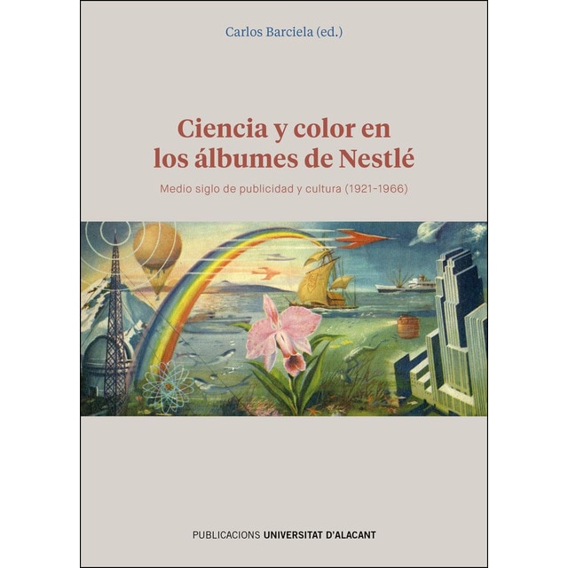 Imagem 0 de Ciencia y color en los álbumes de Nestlé: Medio siglo de publicidad y cultura (1921-1966) (Capa mole)