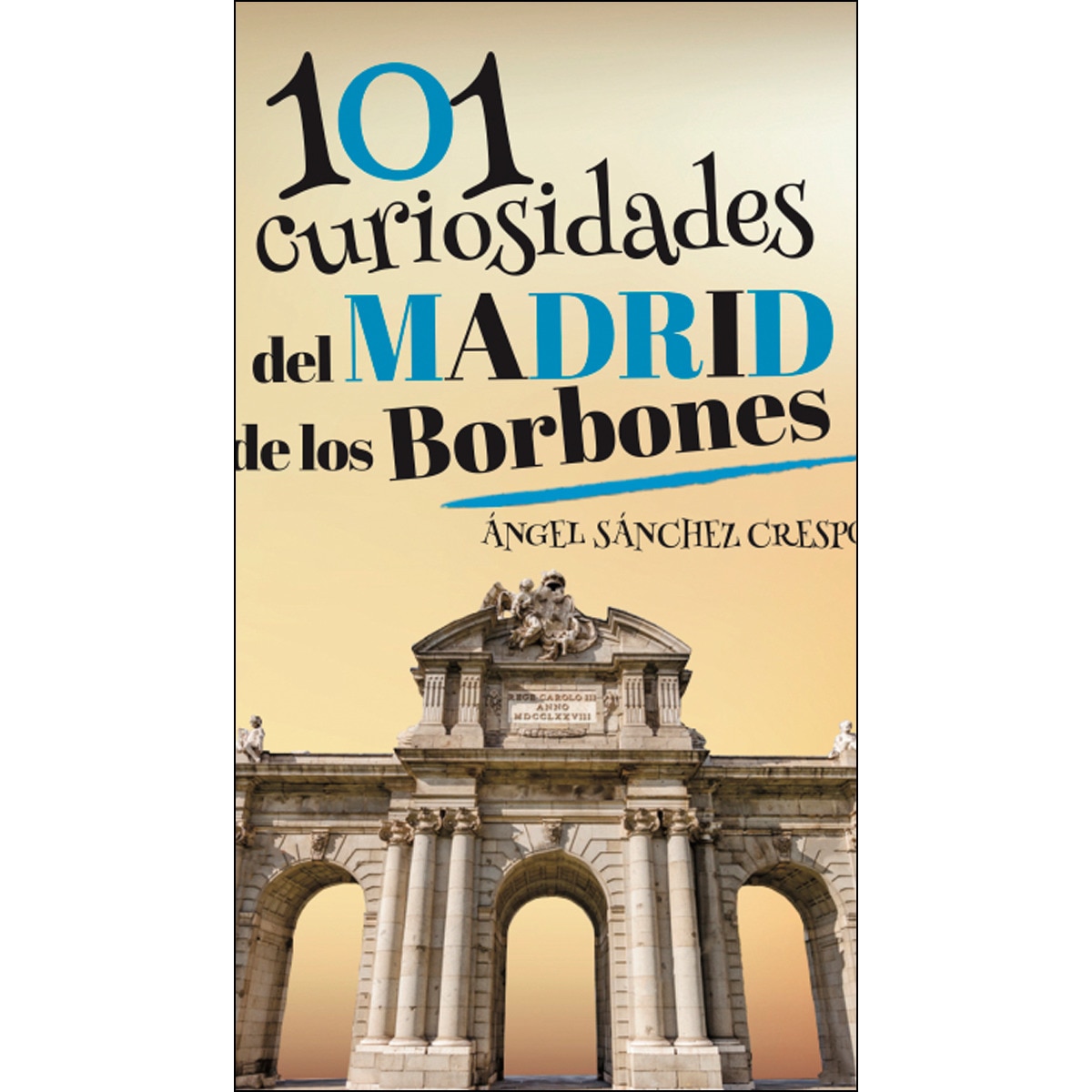 101 curiosidades del madrid de los borbones (Tapa blanda) 1