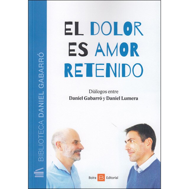 Imagen 0 de El dolor es amor retenido: Diálogos entre daniel gabarró y daniel lumera (Tapa dura)