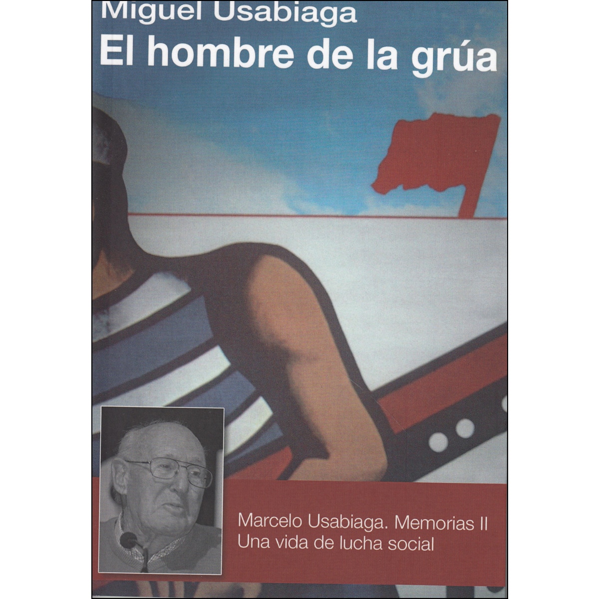 Imagem 0 de El Hombre De La Grúa: Marcelo Usabiaga. Memorias 2. Una Vida De Lucha Social