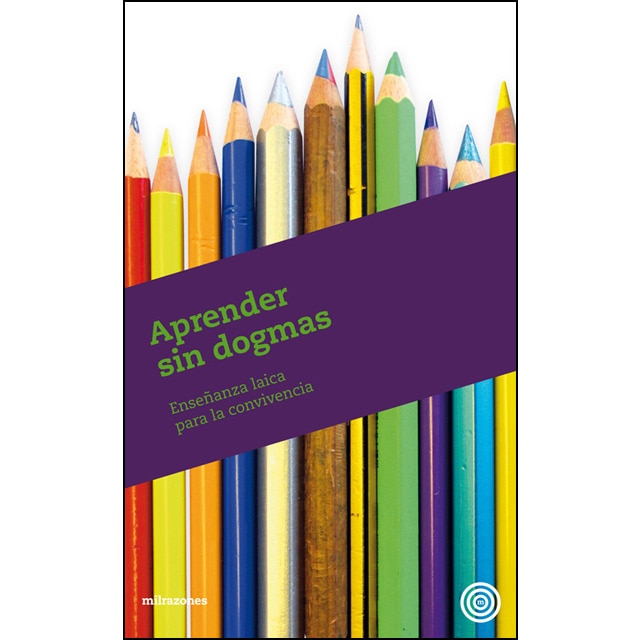 Aprender Sin Dogmas: Enseñanza Laica Para La Convivencia 1