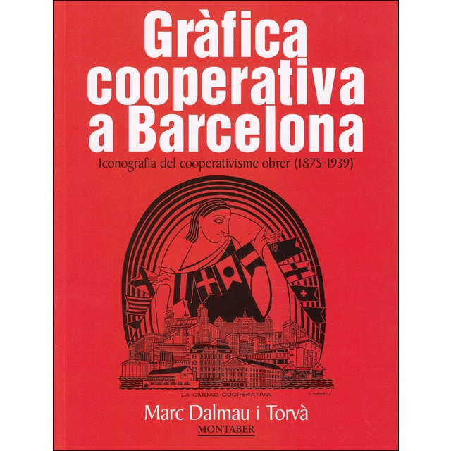 Imagen 0 de Gràfica cooperativa a Barcelona: Iconografia del cooperativisme obrer (1875-1939)  (Tapa blanda con solapas)