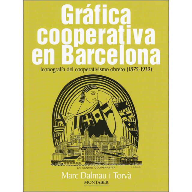 Imagen 0 de Gráfica cooperativa en Barcelona: Iconografía del cooperativismo obrero (1875-1939)  (Tapa blanda con solapas)