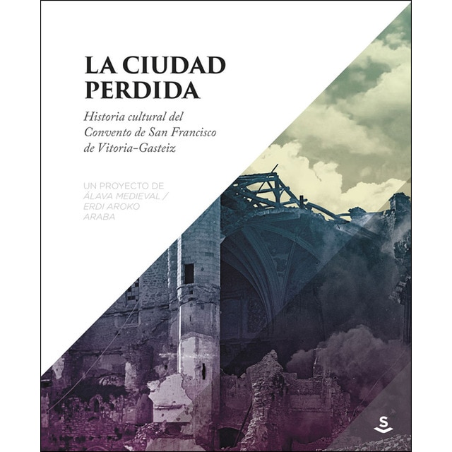 Imagem 0 de La Ciudad Perdida: Historia Cultural Del Convento De San Francisco De Vitoria-Gasteiz