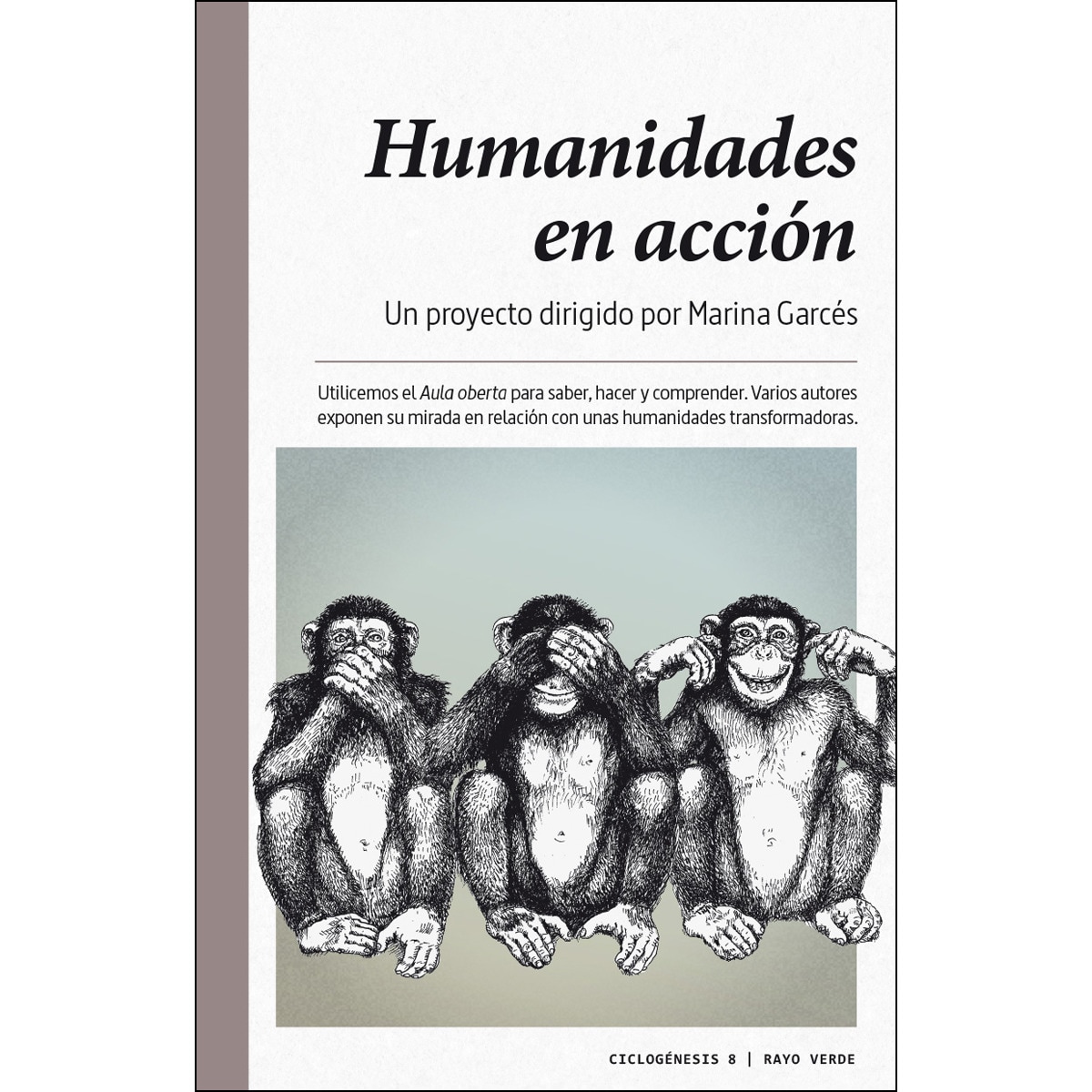 Imagem 0 de Humanidades en acción: Utilicemos el aula oberta para saber, hacer y comprender. Varios autores exponen su mirada en relación con unas humanidad