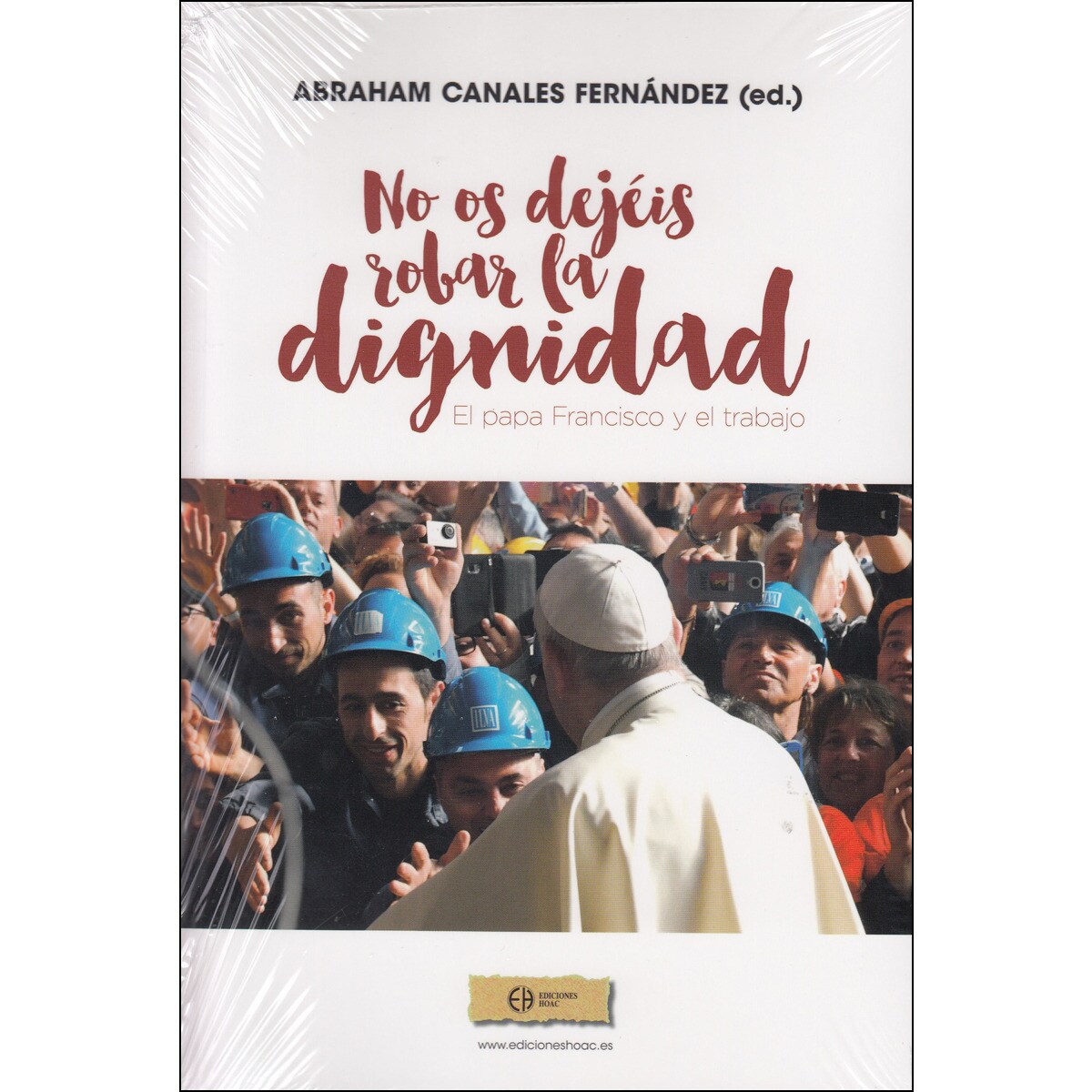 ¡no os dejéis robar la dignidad!: El papa francisco y el trabajo(Tapa blanda) 1