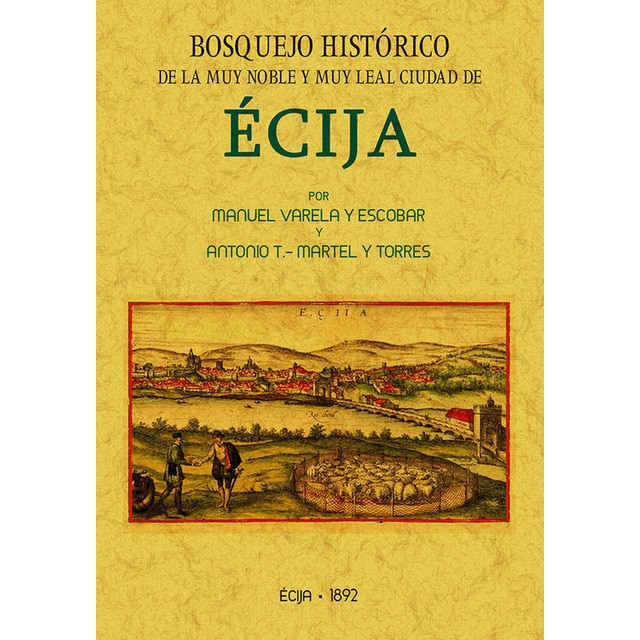 Bosquejo Histórico De La Ciudad De Écija Formado Desde Sus Primitivos Tiempos Hasta La Época Contemporánea 1