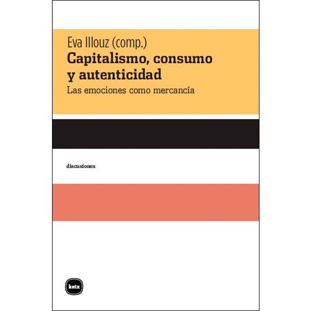 Imagen 0 de Capitalismo, consumo y autenticidad: Las emociones como mercancía (Tapa blanda)